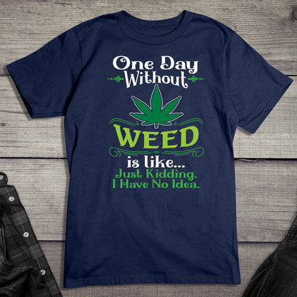 One Day Without Weed T-shirt