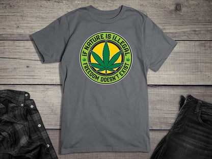 If Nature Is Illegal T-shirt