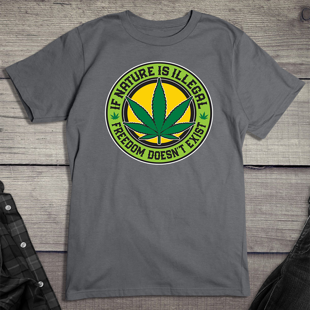 If Nature Is Illegal T-shirt