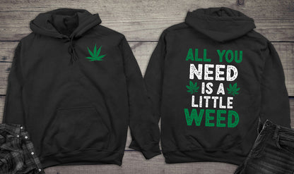 All You Need Is A Little Weed Hoodie