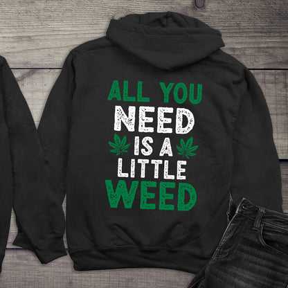 All You Need Is A Little Weed Hoodie