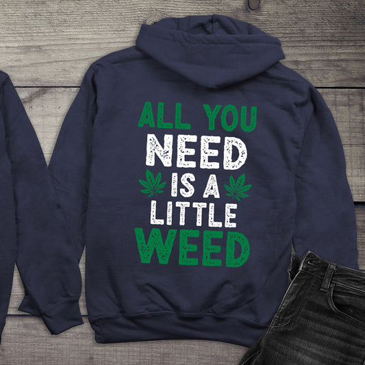 All You Need Is A Little Weed Hoodie