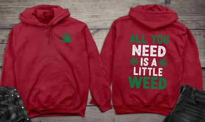 All You Need Is A Little Weed Hoodie