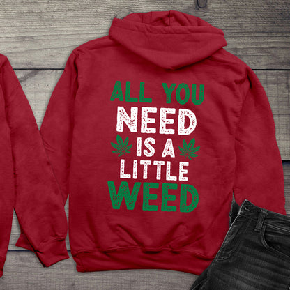 All You Need Is A Little Weed Hoodie