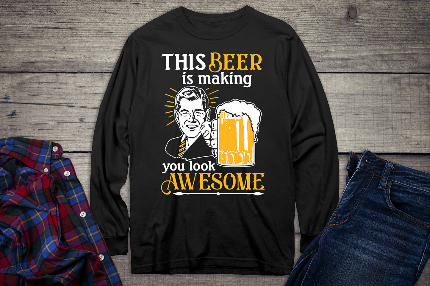 Beer Making You Look Awesome Long Sleeve Shirt