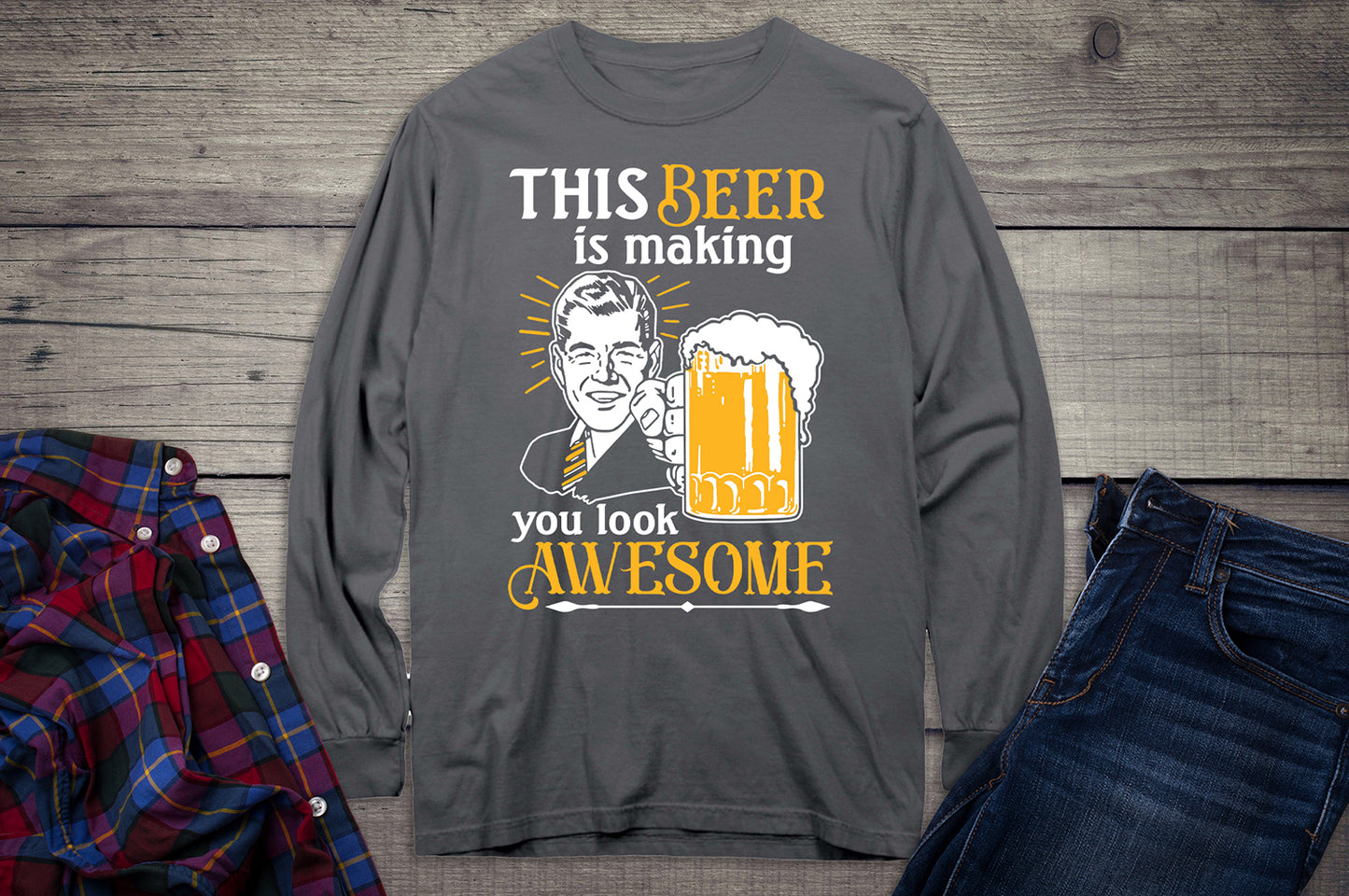 Beer Making You Look Awesome Long Sleeve Shirt