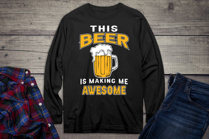 Beer Making Me Awesome Long Sleeve Shirt