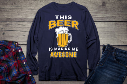 Beer Making Me Awesome Long Sleeve Shirt