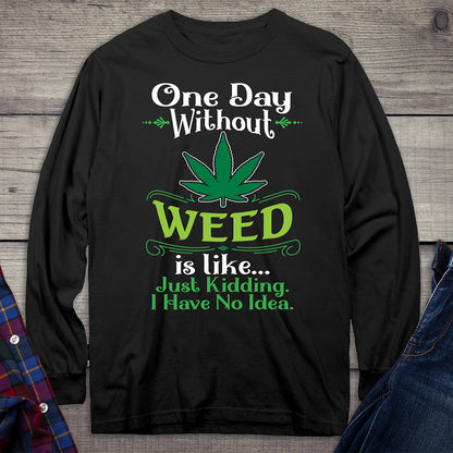 One Day Without Weed Long Sleeve Shirt