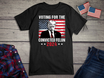 Voting For The Felon T-Shirt