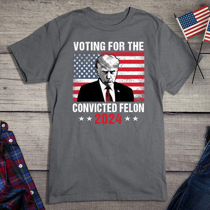 Voting For The Felon T-Shirt