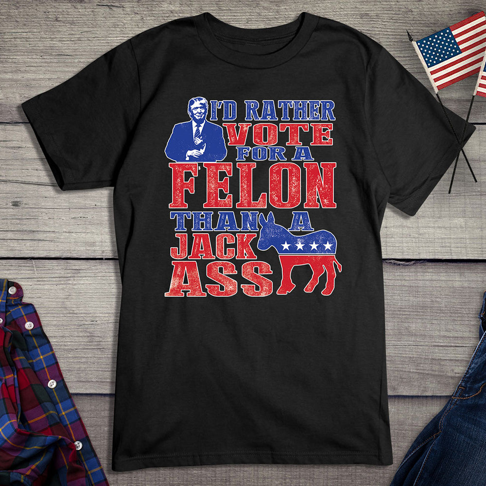 Rather Vote For The Felon T-Shirt