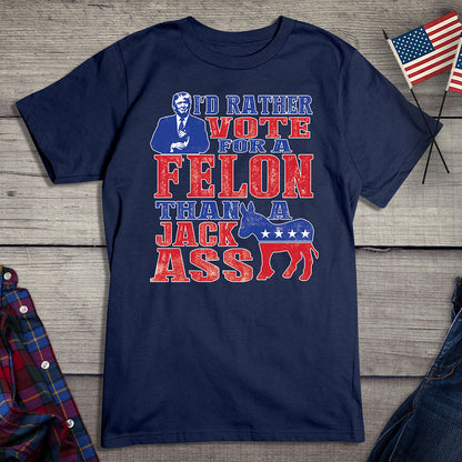 Rather Vote For The Felon T-Shirt