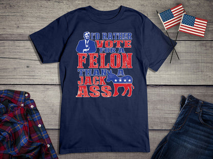 Rather Vote For The Felon T-Shirt