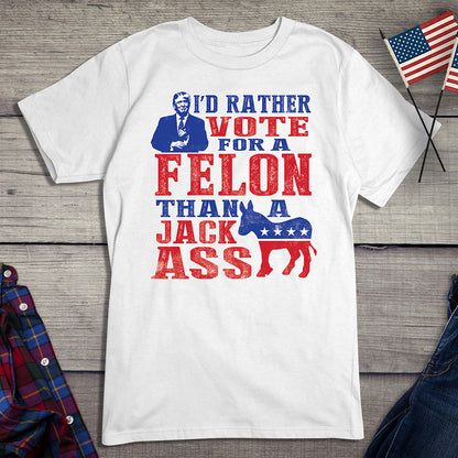 Rather Vote For The Felon T-Shirt