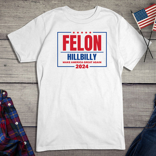 Felon Hillbilly 2024 T-Shirt