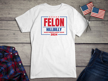 Felon Hillbilly 2024 T-Shirt