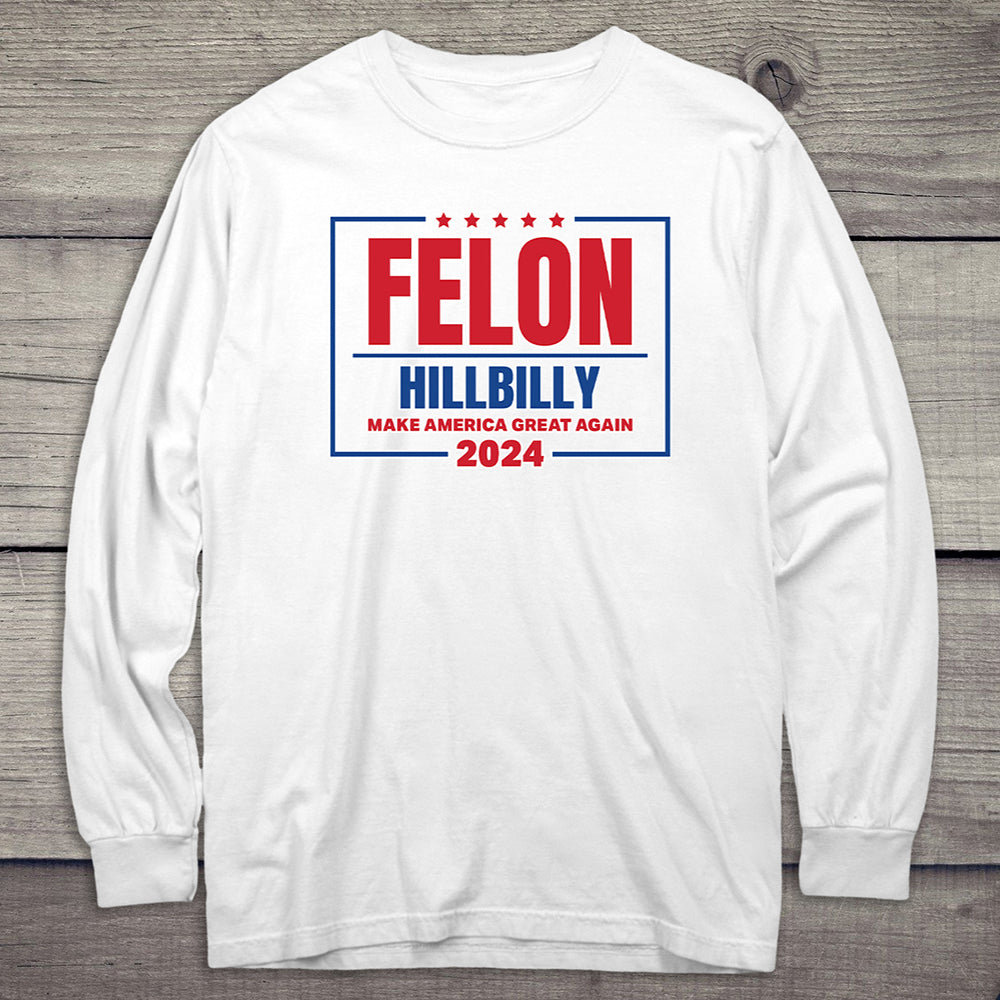 Felon Hillbilly 2024 Long Sleeve Tee