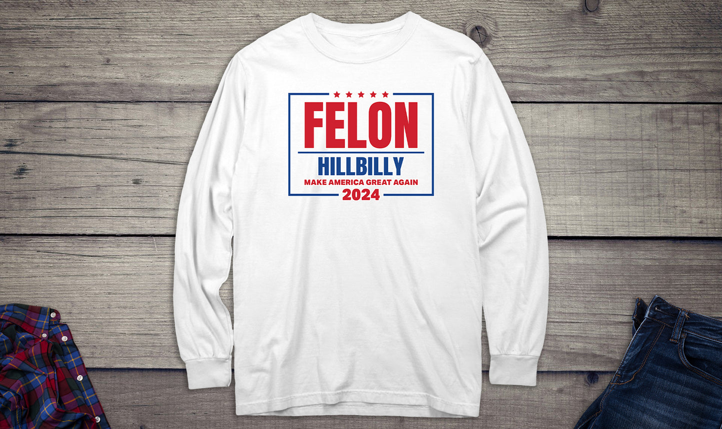 Felon Hillbilly 2024 Long Sleeve Tee