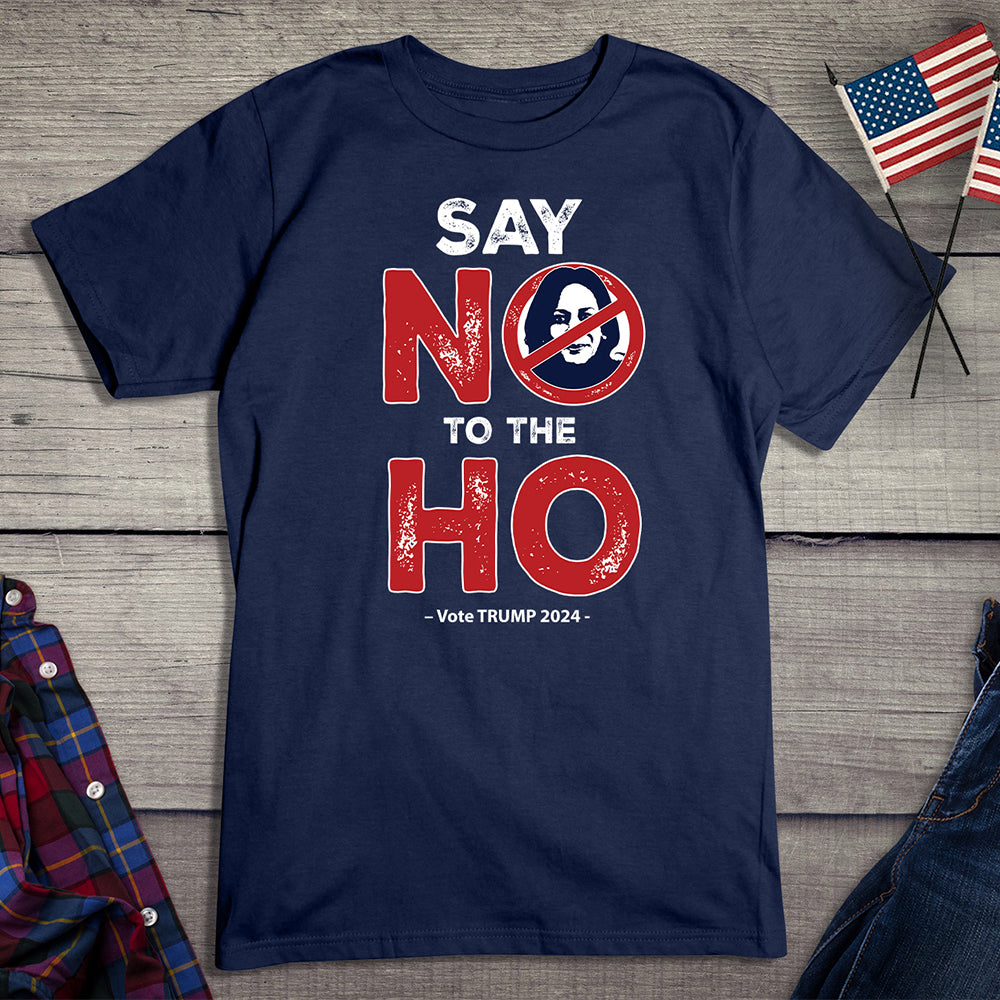 Say No To The Ho T-Shirt