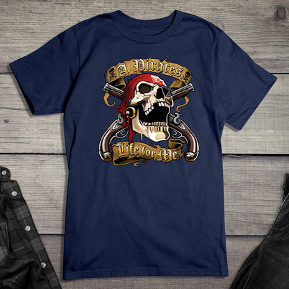 Pirates Life For Me T-Shirt