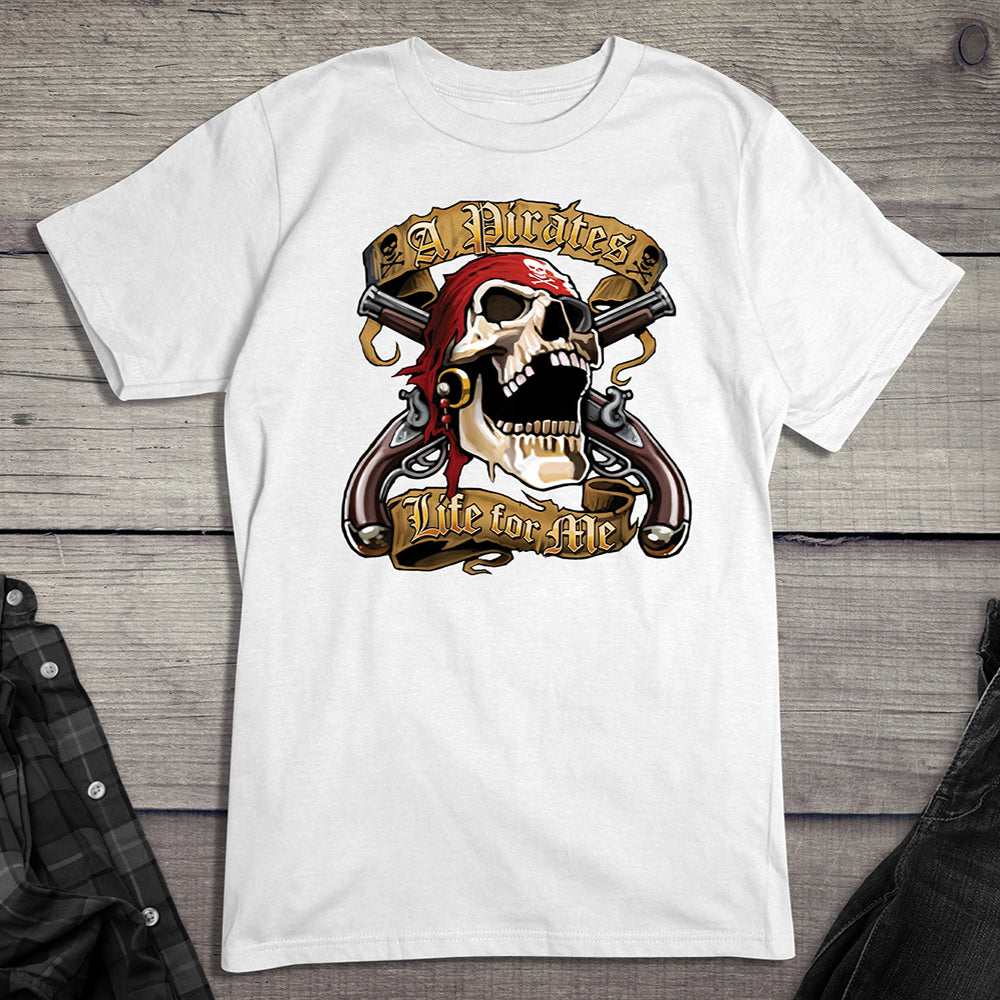 Pirates Life For Me T-Shirt