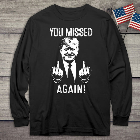 You Missed Again Long Sleeve Tee