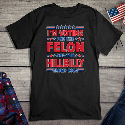 Voting For The Felon Hillbilly T-Shirt