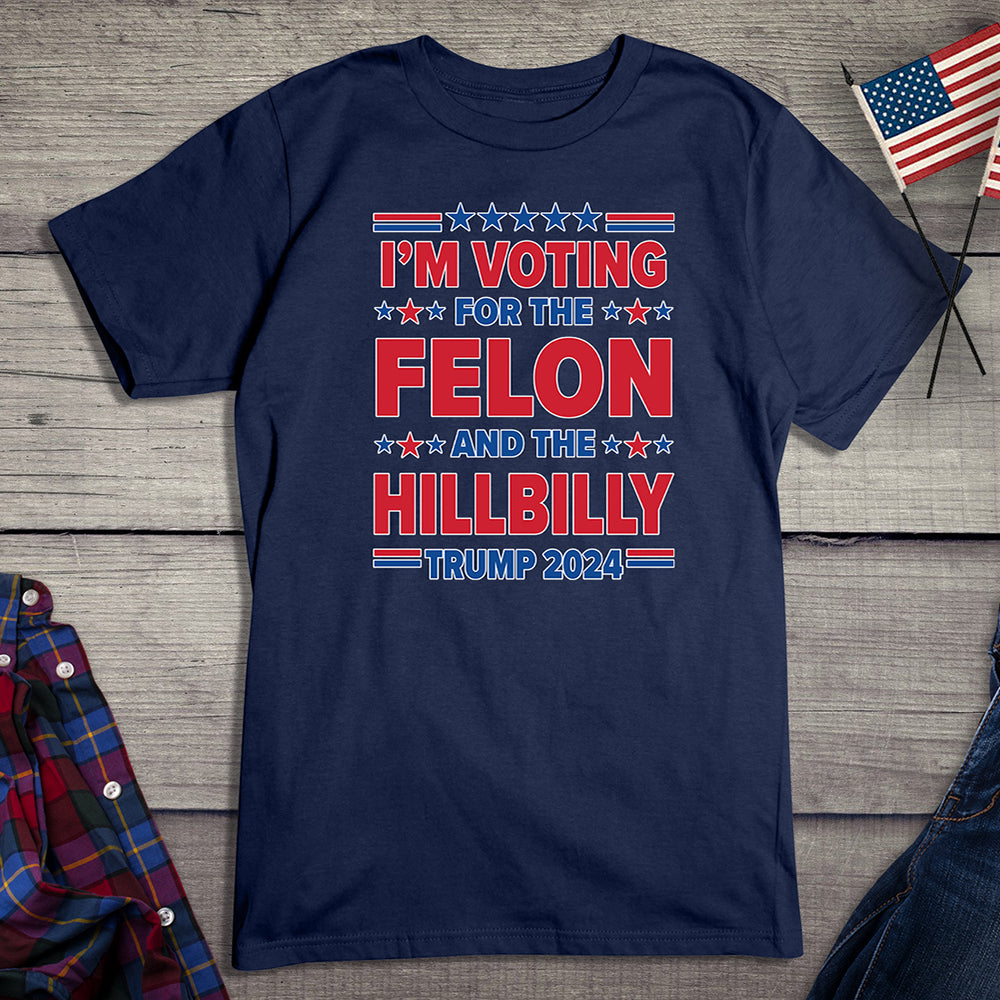 Voting For The Felon Hillbilly T-Shirt