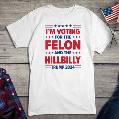 Voting For The Felon Hillbilly T-Shirt