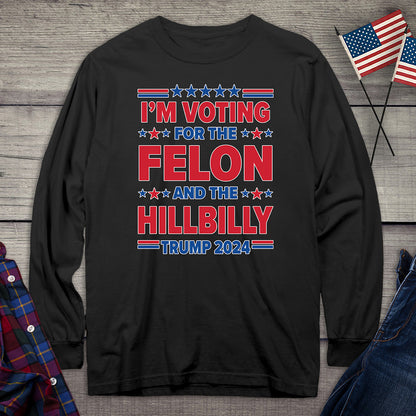 Voting For The Felon Hillbilly Long Sleeve Tee