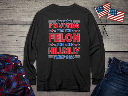 Voting For The Felon Hillbilly Long Sleeve Tee