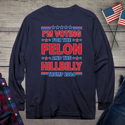 Voting For The Felon Hillbilly Long Sleeve Tee