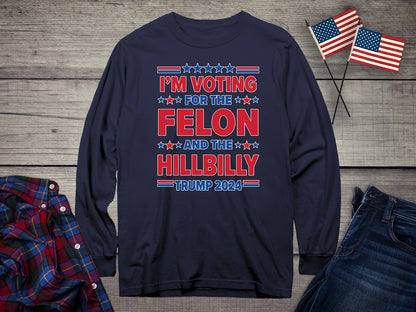 Voting For The Felon Hillbilly Long Sleeve Tee