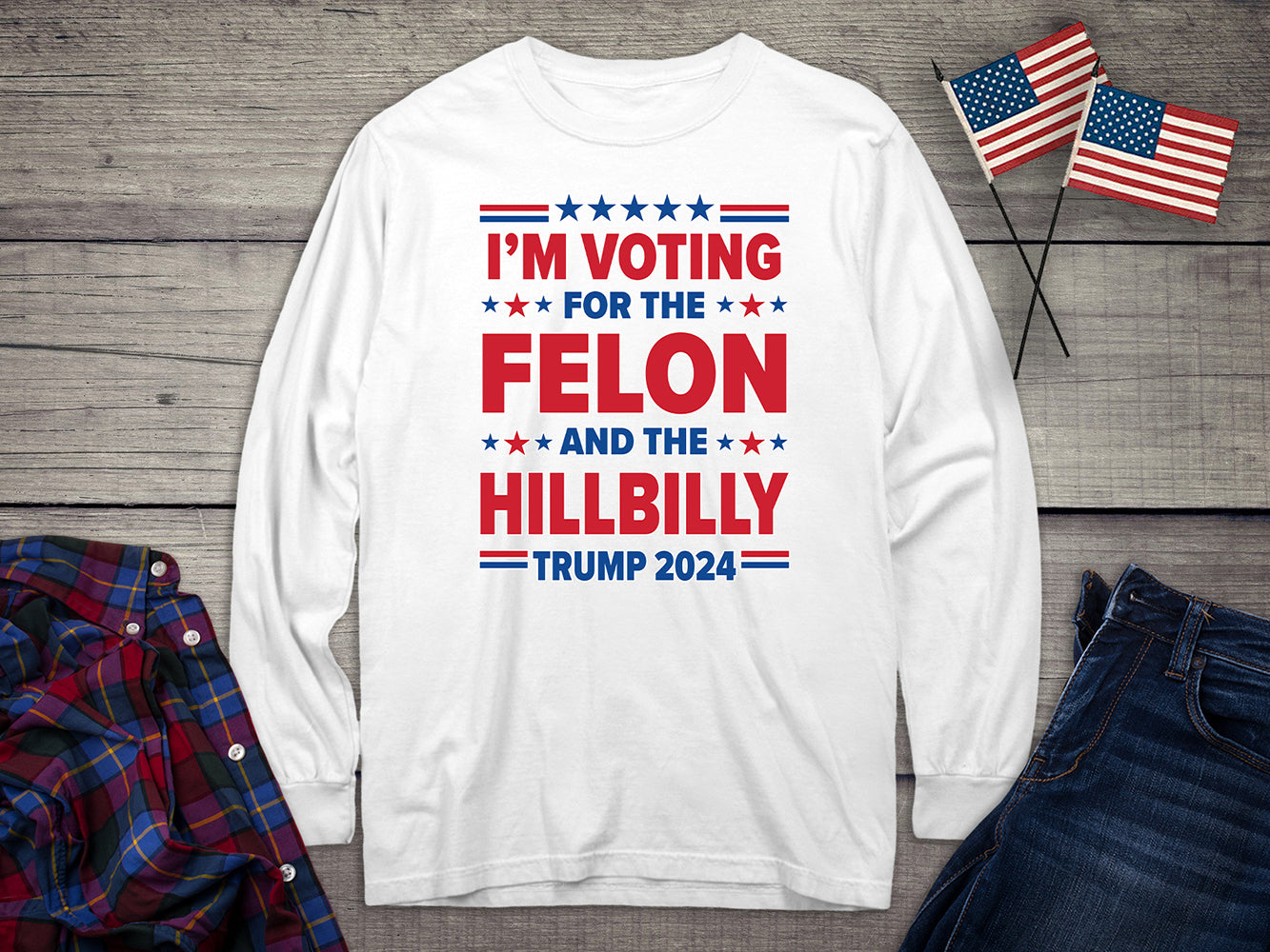 Voting For The Felon Hillbilly Long Sleeve Tee