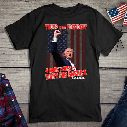 4 More Years To Fight T-Shirt