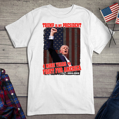 4 More Years To Fight T-Shirt