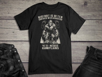 Bigfoot Never Complains T-Shirt