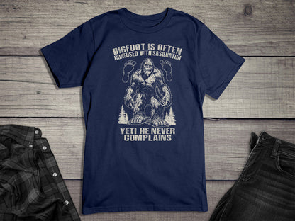 Bigfoot Never Complains T-Shirt