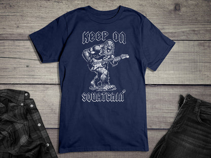 Keep On Squatchin T-Shirt