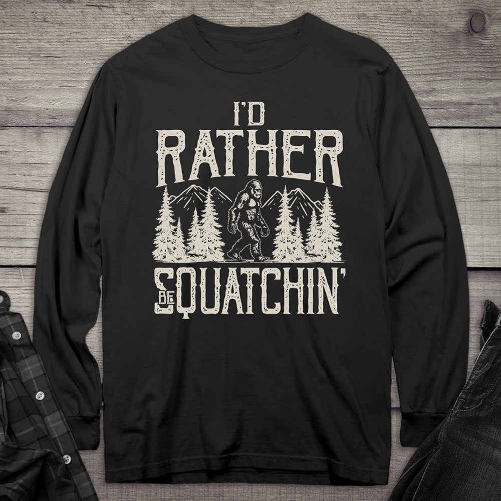 Rather Be Squatchin Long Sleeve Tee