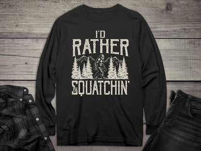 Rather Be Squatchin Long Sleeve Tee