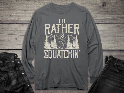 Rather Be Squatchin Long Sleeve Tee