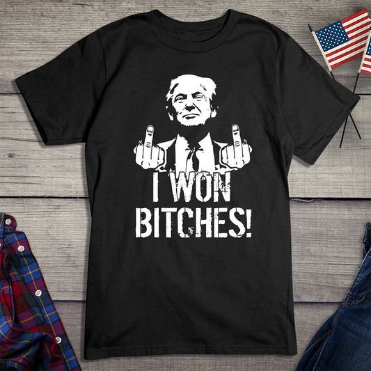 I Won Bitches T-Shirt