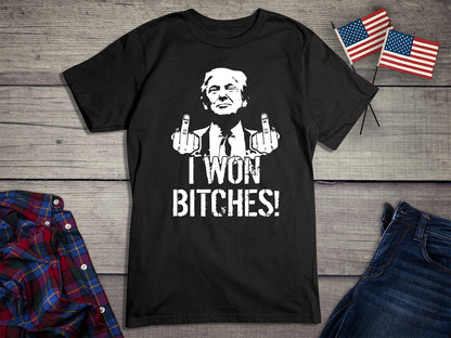 I Won Bitches T-Shirt