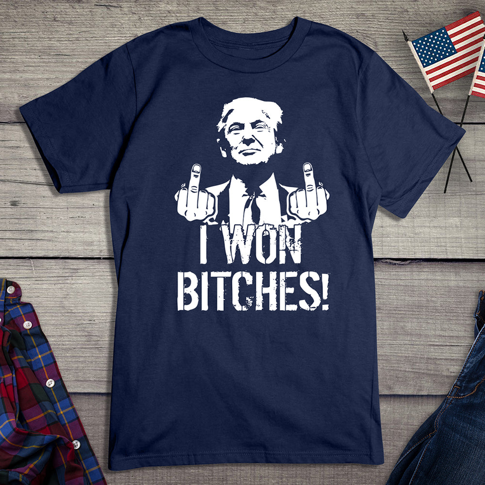 I Won Bitches T-Shirt