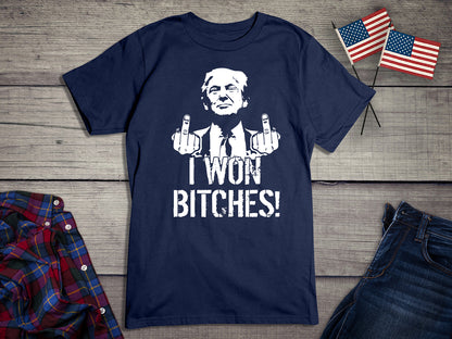 I Won Bitches T-Shirt