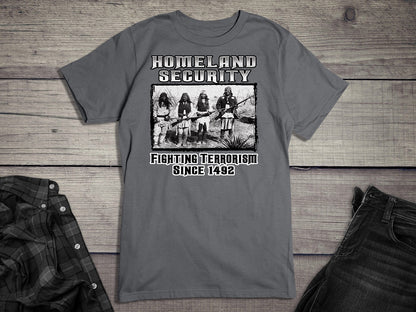 Native American T-Shirt, Homeland Security Fighting Terrorism Since 1492 Tee