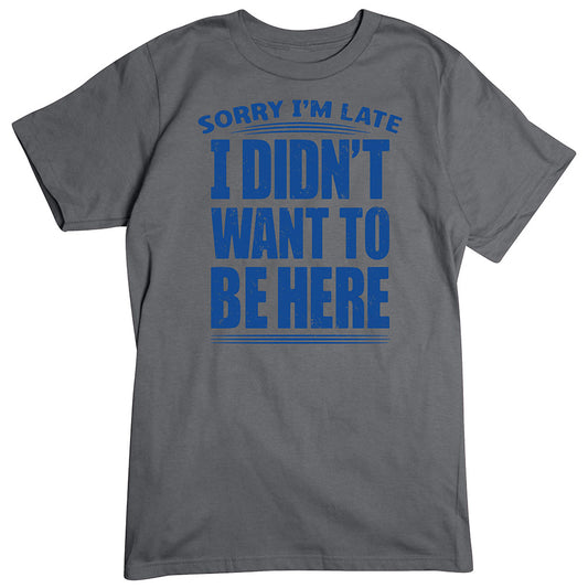 Sorry I'm Late T-Shirt