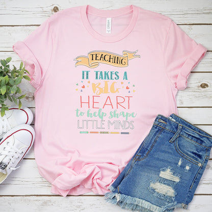 Teachers T-shirt, Big Heart To Help Shape Little Minds Tee